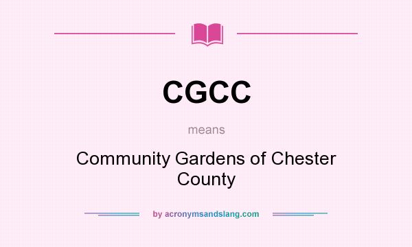What does CGCC mean? It stands for Community Gardens of Chester County