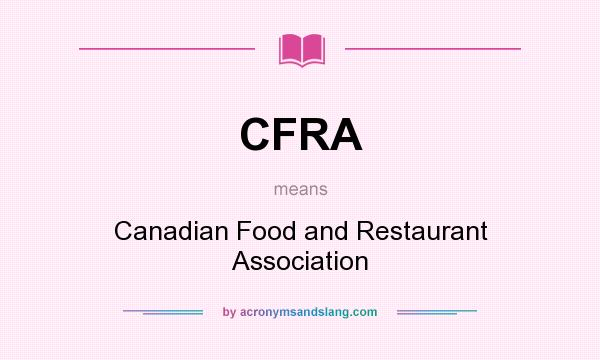 What does CFRA mean? It stands for Canadian Food and Restaurant Association