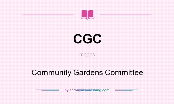What does CGC mean? It stands for Community Gardens Committee