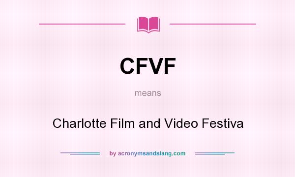 What does CFVF mean? It stands for Charlotte Film and Video Festiva