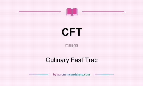 What does CFT mean? It stands for Culinary Fast Trac