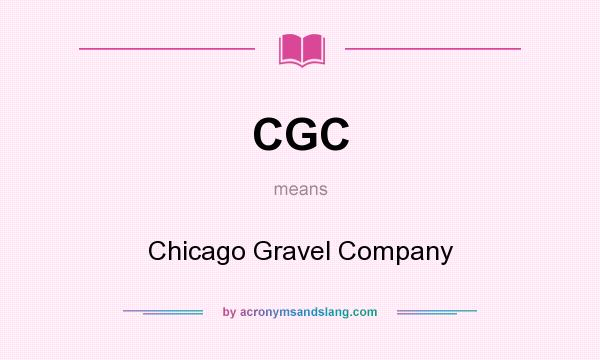 What does CGC mean? It stands for Chicago Gravel Company