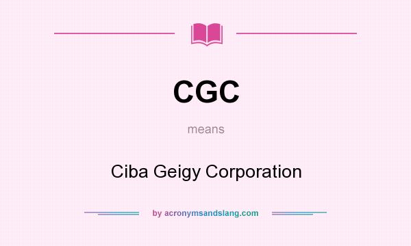 What does CGC mean? It stands for Ciba Geigy Corporation
