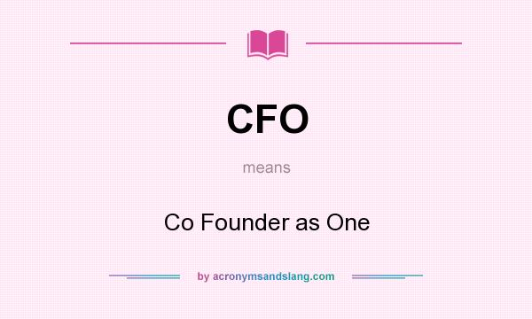 What does CFO mean? It stands for Co Founder as One