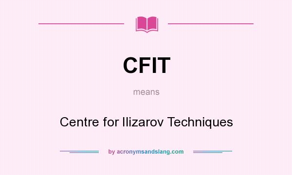 What does CFIT mean? It stands for Centre for Ilizarov Techniques