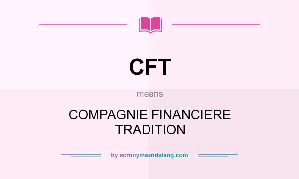 What does CFT mean? It stands for COMPAGNIE FINANCIERE TRADITION