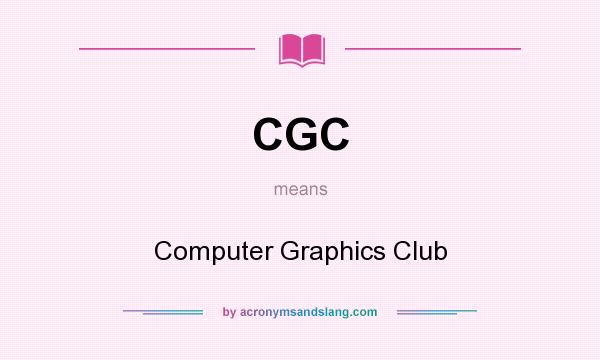 What does CGC mean? It stands for Computer Graphics Club