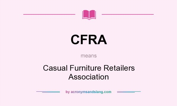 What does CFRA mean? It stands for Casual Furniture Retailers Association