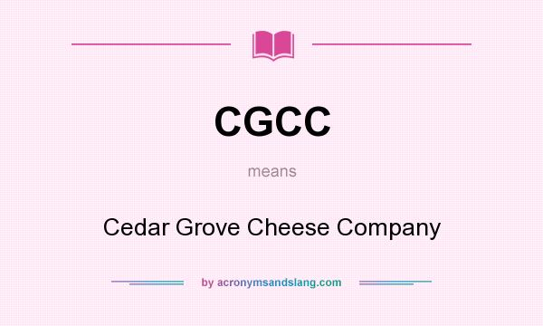 What does CGCC mean? It stands for Cedar Grove Cheese Company