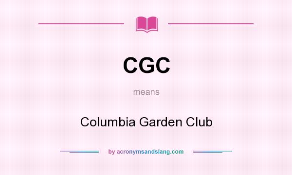 What does CGC mean? It stands for Columbia Garden Club
