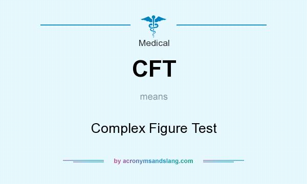 What does CFT mean? It stands for Complex Figure Test