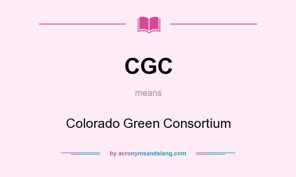 What does CGC mean? It stands for Colorado Green Consortium