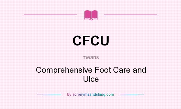 What does CFCU mean? It stands for Comprehensive Foot Care and Ulce