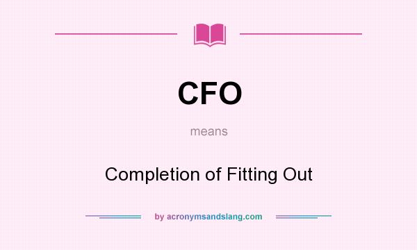 What does CFO mean? It stands for Completion of Fitting Out