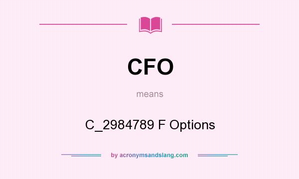 What does CFO mean? It stands for C_2984789 F Options