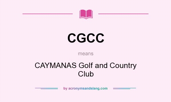 What does CGCC mean? It stands for CAYMANAS Golf and Country Club
