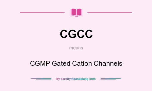 What does CGCC mean? It stands for CGMP Gated Cation Channels