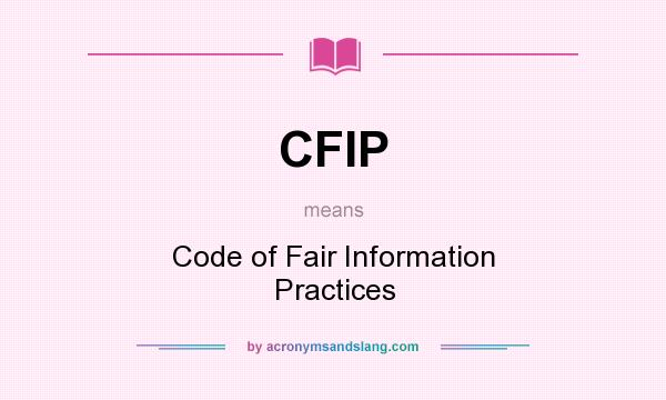 What does CFIP mean? It stands for Code of Fair Information Practices