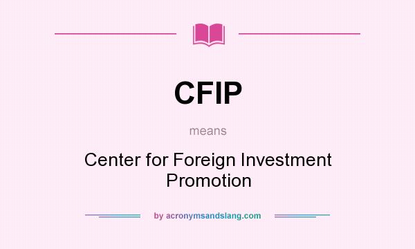 What does CFIP mean? It stands for Center for Foreign Investment Promotion