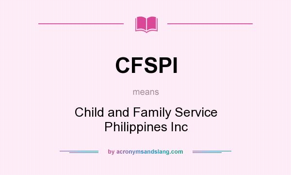 What does CFSPI mean? It stands for Child and Family Service Philippines Inc