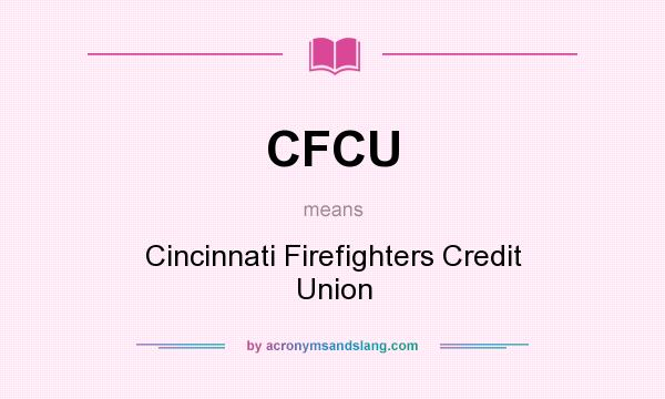 What does CFCU mean? It stands for Cincinnati Firefighters Credit Union
