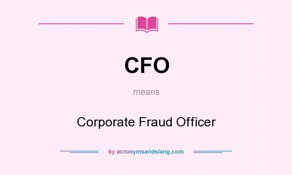 What does CFO mean? It stands for Corporate Fraud Officer