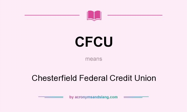 What does CFCU mean? It stands for Chesterfield Federal Credit Union