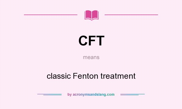 What does CFT mean? It stands for classic Fenton treatment
