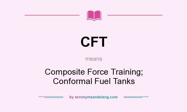 What does CFT mean? It stands for Composite Force Training; Conformal Fuel Tanks