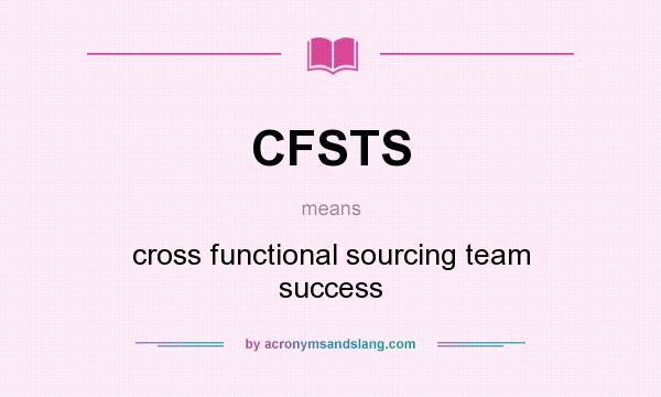 What does CFSTS mean? It stands for cross functional sourcing team success