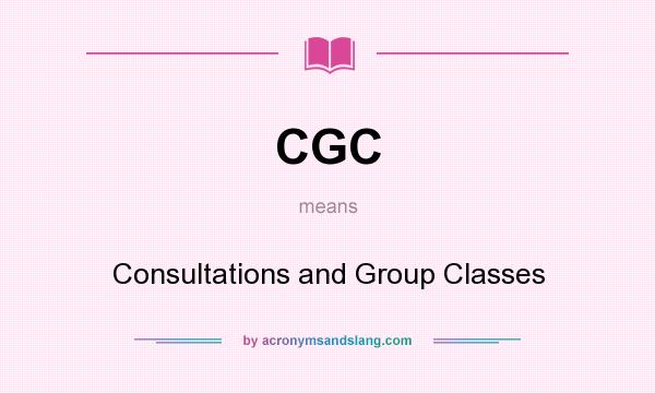 What does CGC mean? It stands for Consultations and Group Classes