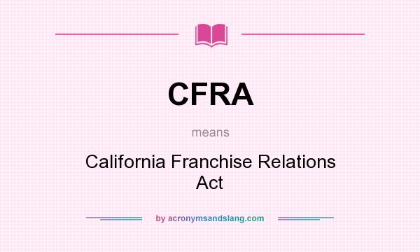 What does CFRA mean? It stands for California Franchise Relations Act
