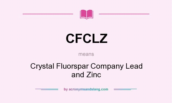 What does CFCLZ mean? It stands for Crystal Fluorspar Company Lead and Zinc