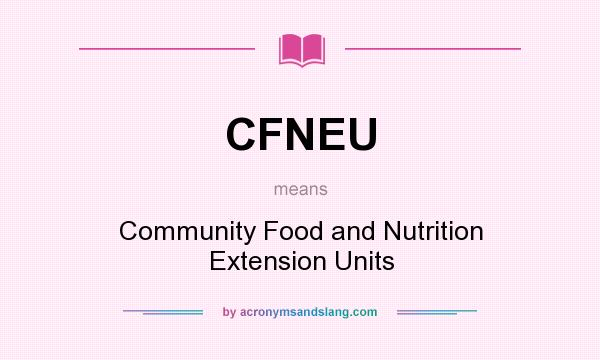 What does CFNEU mean? It stands for Community Food and Nutrition Extension Units