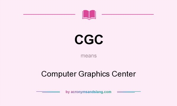 What does CGC mean? It stands for Computer Graphics Center