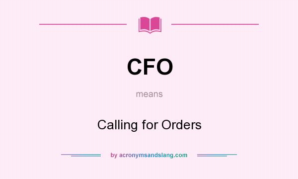 What does CFO mean? It stands for Calling for Orders