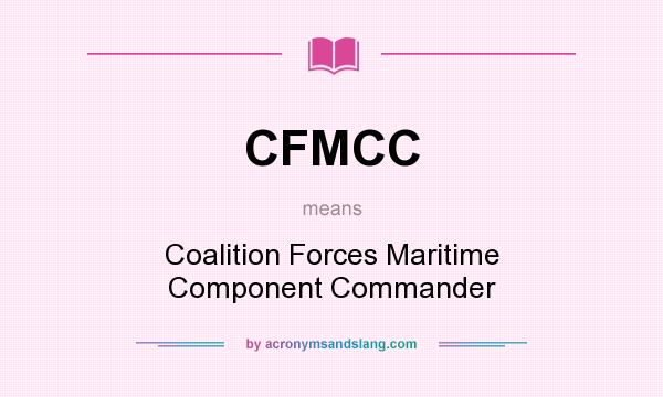 What does CFMCC mean? It stands for Coalition Forces Maritime Component Commander