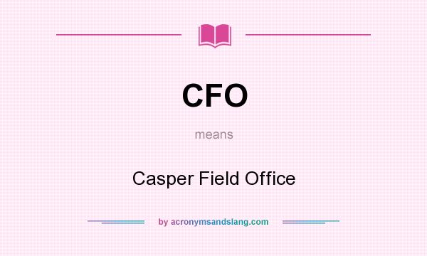 What does CFO mean? It stands for Casper Field Office