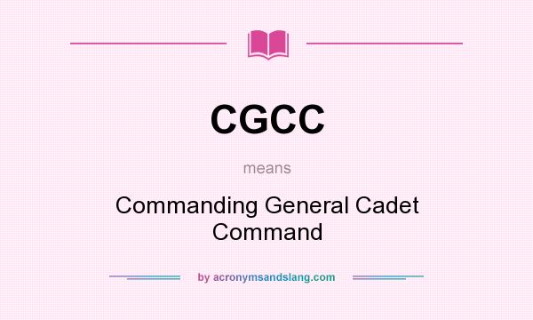 What does CGCC mean? It stands for Commanding General Cadet Command