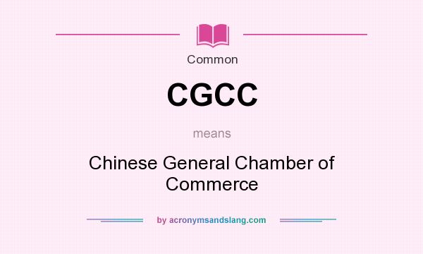 What does CGCC mean? It stands for Chinese General Chamber of Commerce