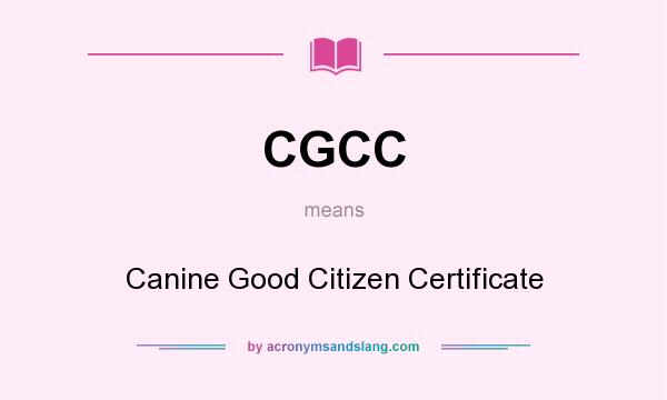 What does CGCC mean? It stands for Canine Good Citizen Certificate