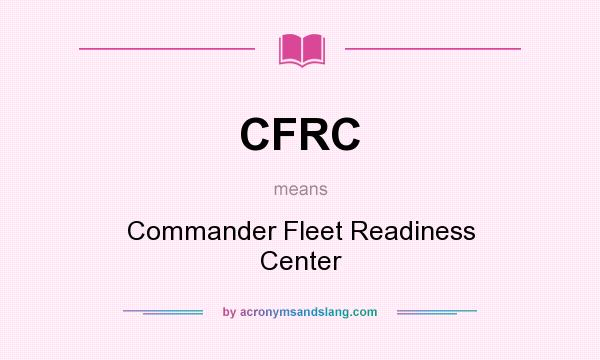 What does CFRC mean? It stands for Commander Fleet Readiness Center