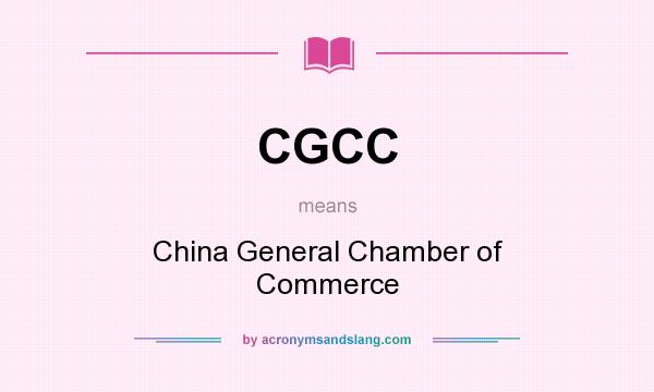 What does CGCC mean? It stands for China General Chamber of Commerce