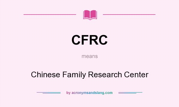 What does CFRC mean? It stands for Chinese Family Research Center