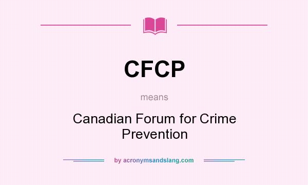 What does CFCP mean? It stands for Canadian Forum for Crime Prevention