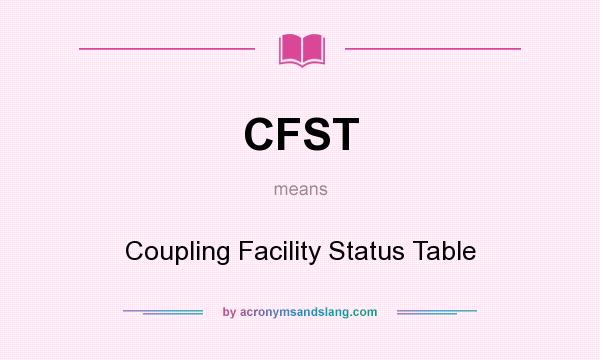 What does CFST mean? It stands for Coupling Facility Status Table