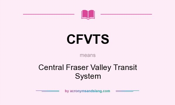 What does CFVTS mean? It stands for Central Fraser Valley Transit System