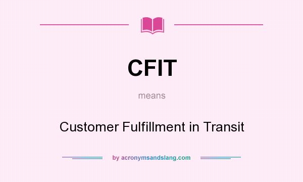 What does CFIT mean? It stands for Customer Fulfillment in Transit