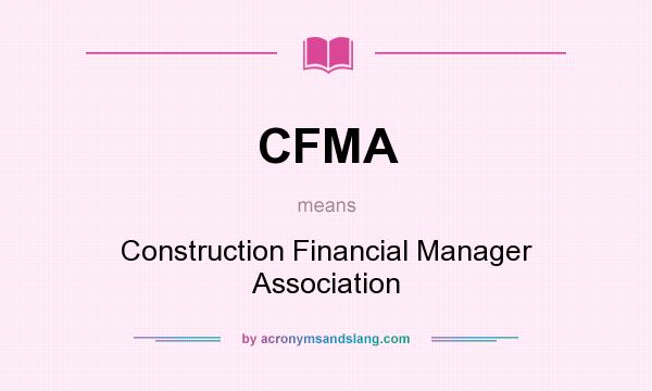 What does CFMA mean? It stands for Construction Financial Manager Association