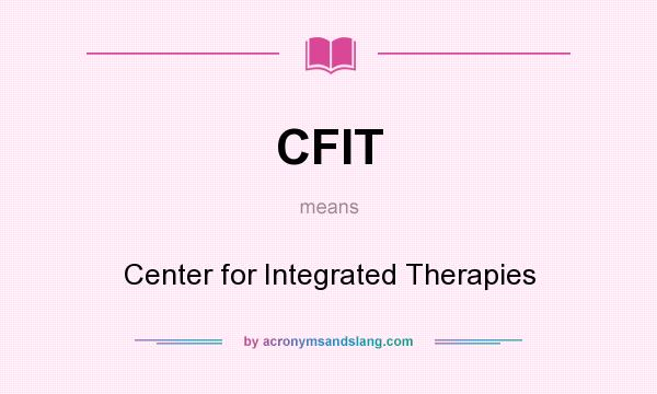 What does CFIT mean? It stands for Center for Integrated Therapies
